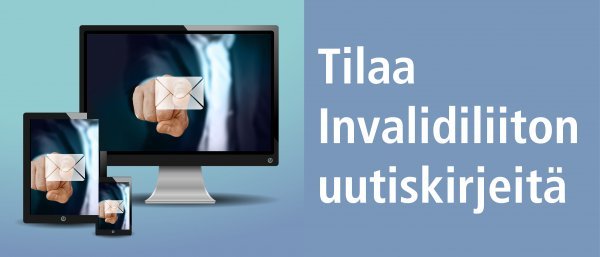 Tilaa Invalidiliiton uutiskirjeitä